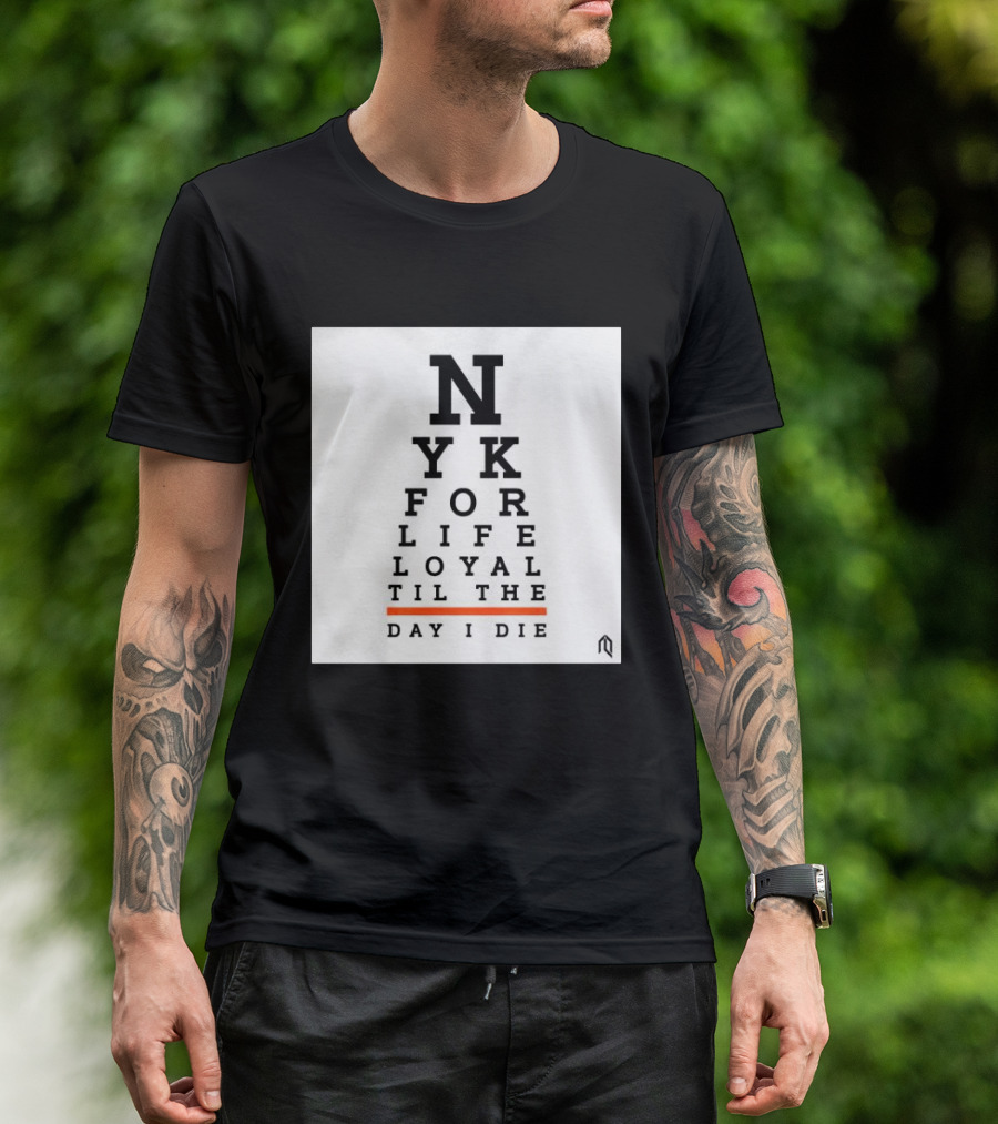 NY For Life Loyal Til The Day I Die T-Shirt