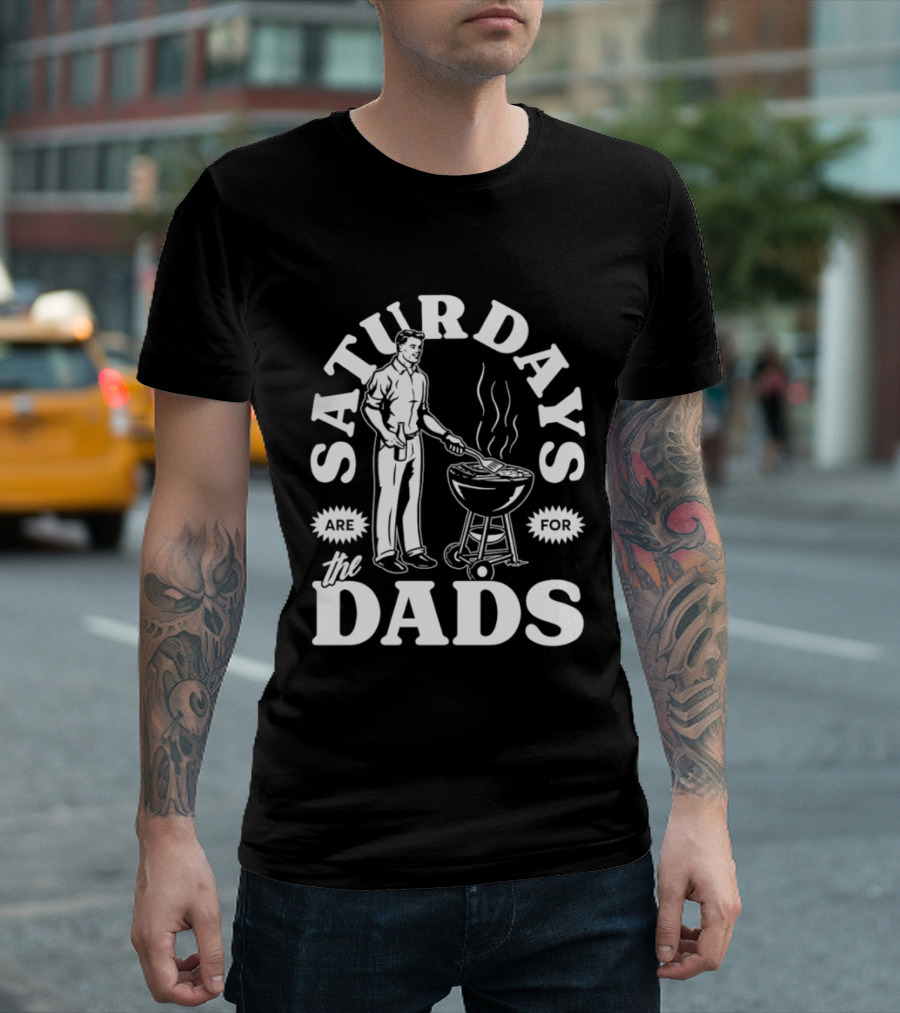 Saturdays Are For The Dads BBQ Grill Time T-Shirt