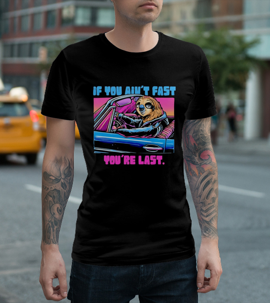 If You Ain't Fast You're Last Sloth Driving Car T-Shirt