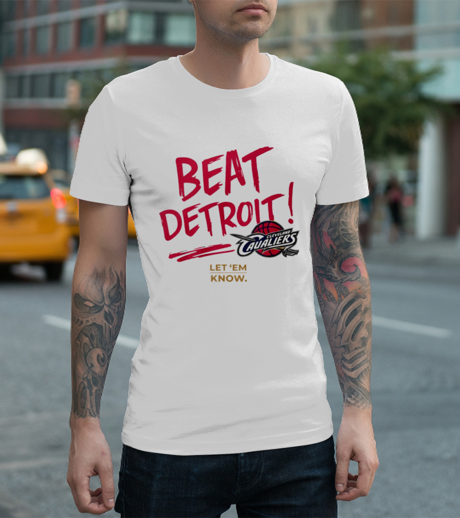 Beat Detroit Rivalry Cleveland Cavaliers Basketball Let 'Em Know T-Shirt