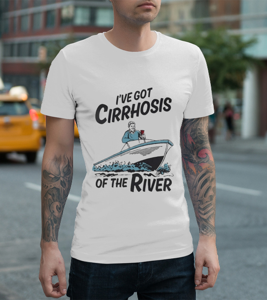 I've Got Cirrhosis Of The River Boatman With Red Cup T-Shirt