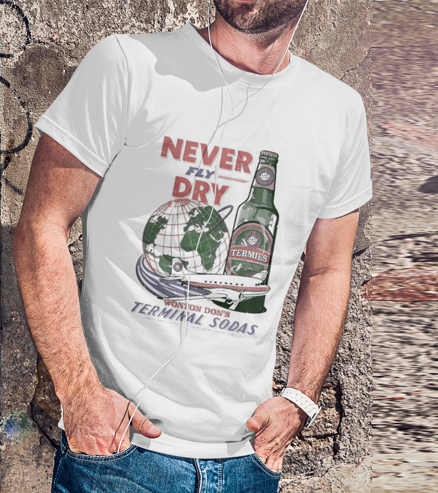 Never Fly Dry Wonton Don's Terminal Sodas Termis Globe And Bottle T-Shirt