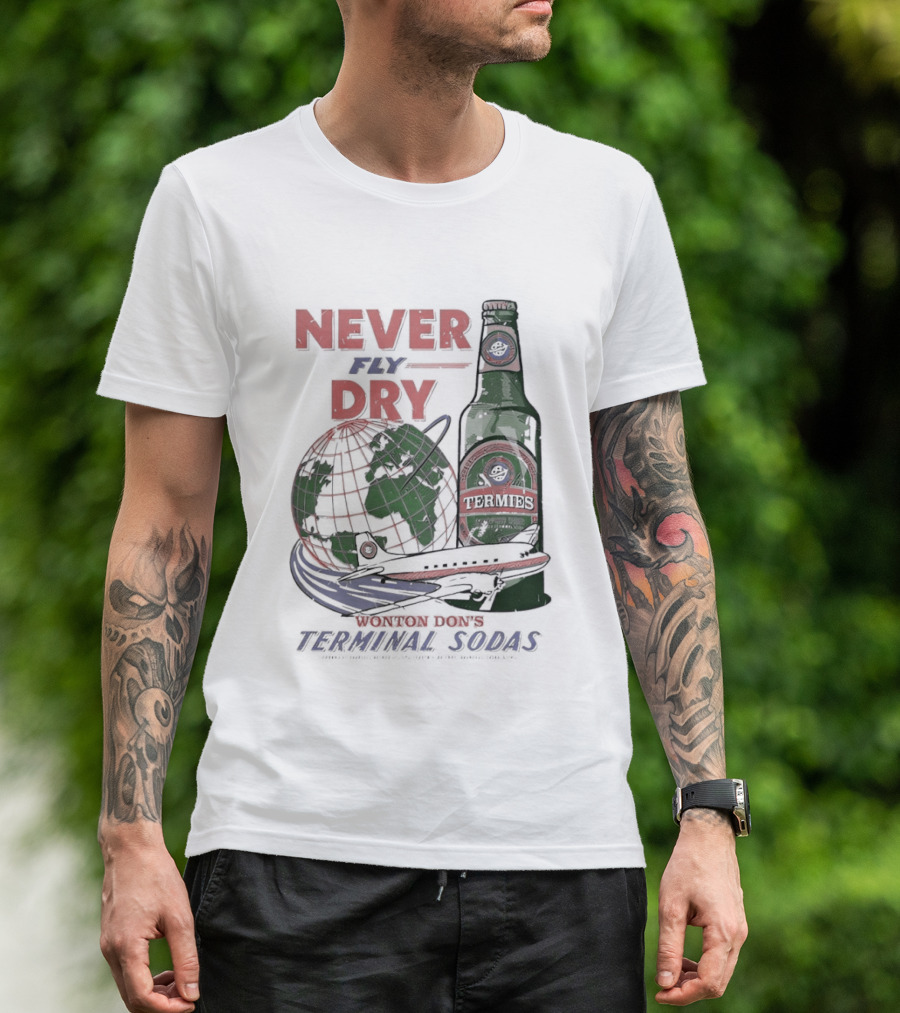 Never Fly Dry Wonton Don's Terminal Sodas Termis Globe And Bottle T-Shirt