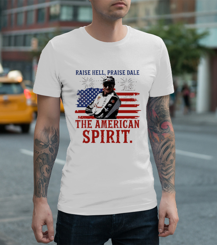 Raise Hell Praise Dale The American Spirit USA Flag Fireworks T-Shirt