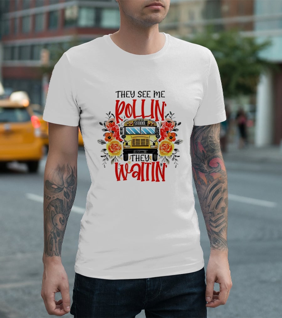 They See Me Rollin They Waitin Floral School Bus Driver Roses T-Shirt