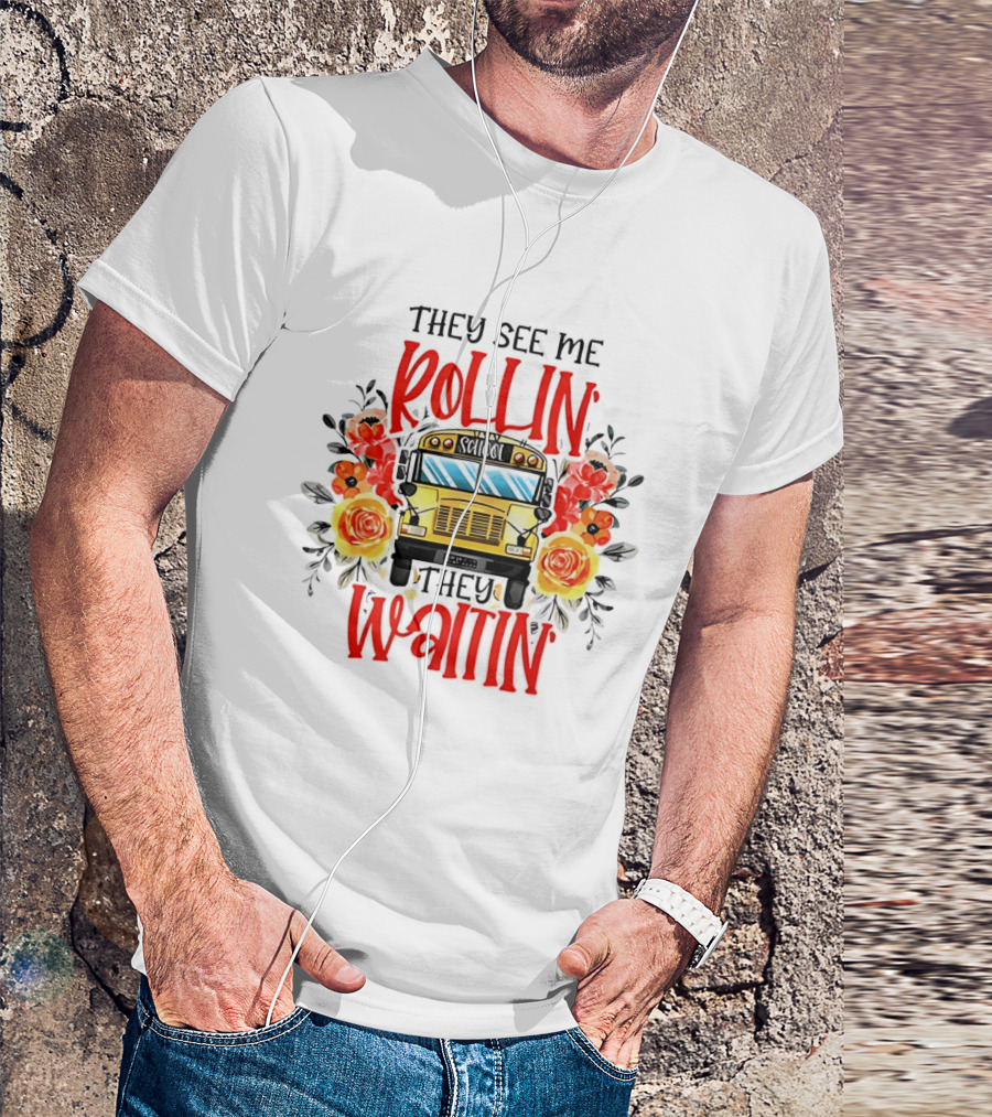 They See Me Rollin They Waitin Floral School Bus Driver Roses T-Shirt