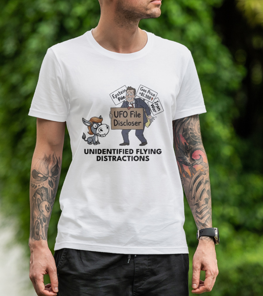 Unidentified Flying Distractions UFO File Discloser Epstein Didn't Kill Himself Gas Price $7.99 Iran War T-Shirt