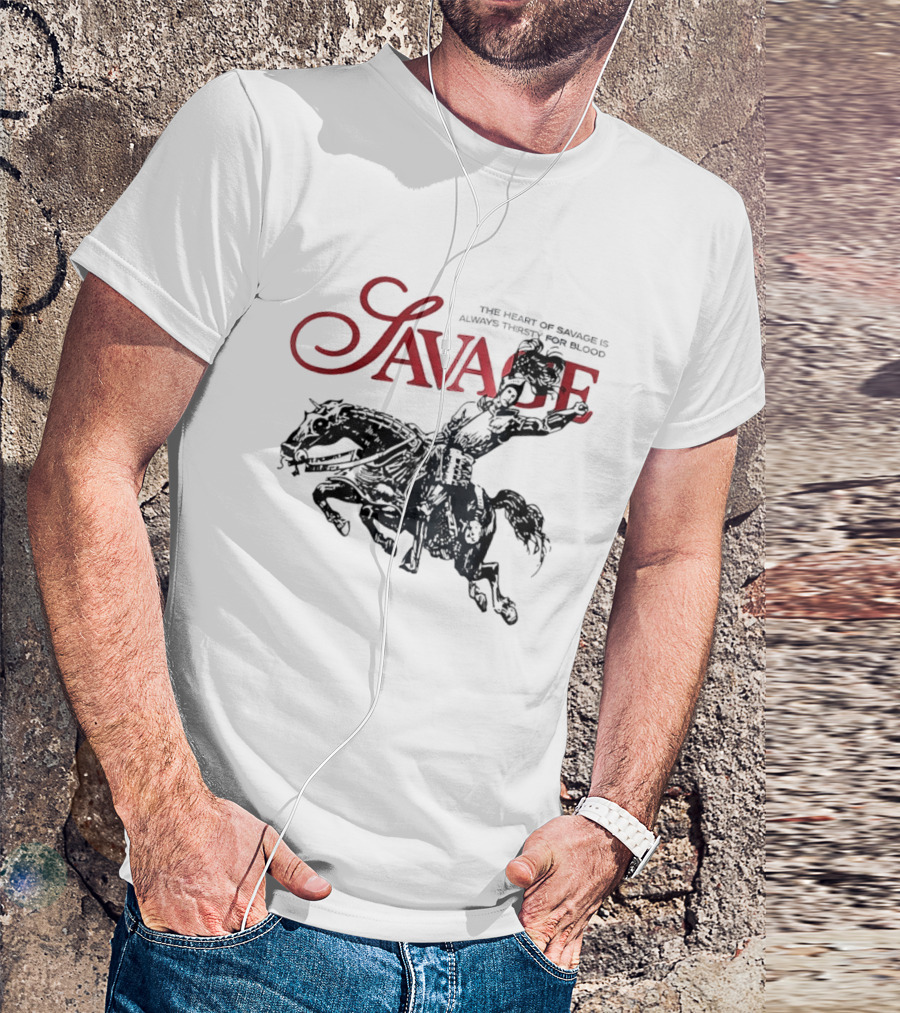 Savage The Heart Of Savage Is Always Thirsty For Blood T-Shirt