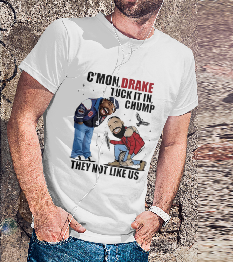 C'mon Drake Tuck It In Chump They Not Like Us Cartoon Rivalry Humor T-Shirt