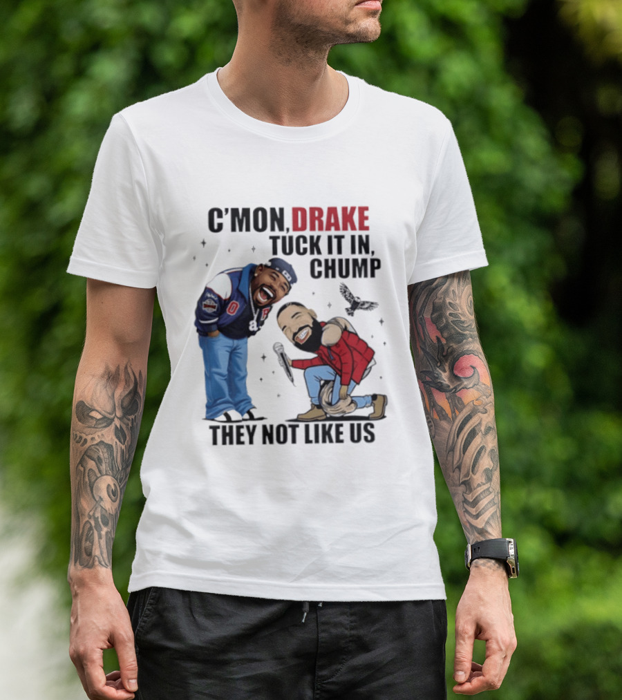 C'mon Drake Tuck It In Chump They Not Like Us Cartoon Rivalry Humor T-Shirt