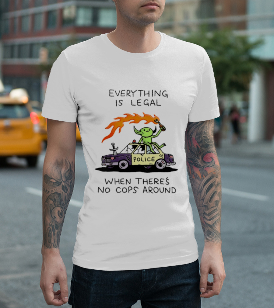 Everything Is Legal When There's No Cops Around Police Car Fire Wizard T-Shirt