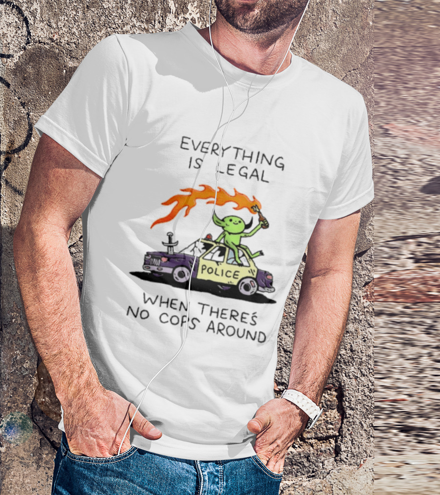 Everything Is Legal When There's No Cops Around Police Car Fire Wizard T-Shirt