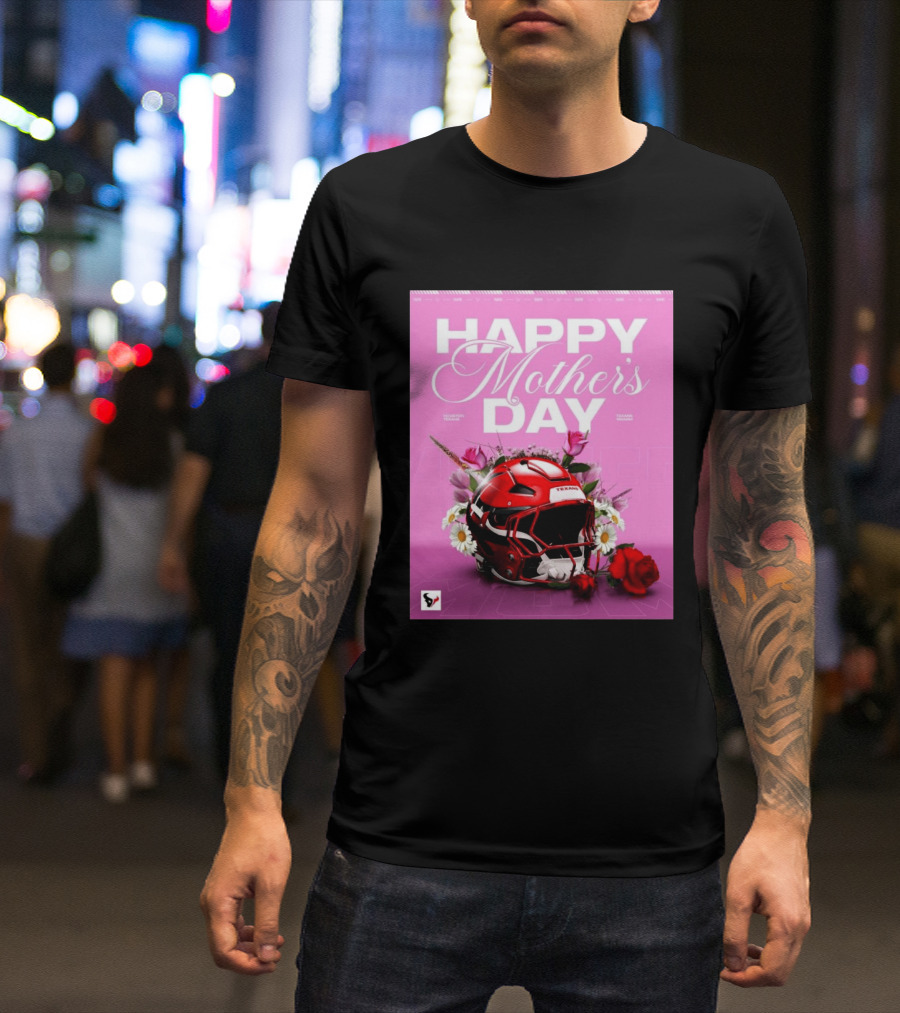 Happy Mother's Day From The Houston Texans With Football Helmet And Flowers T-Shirt