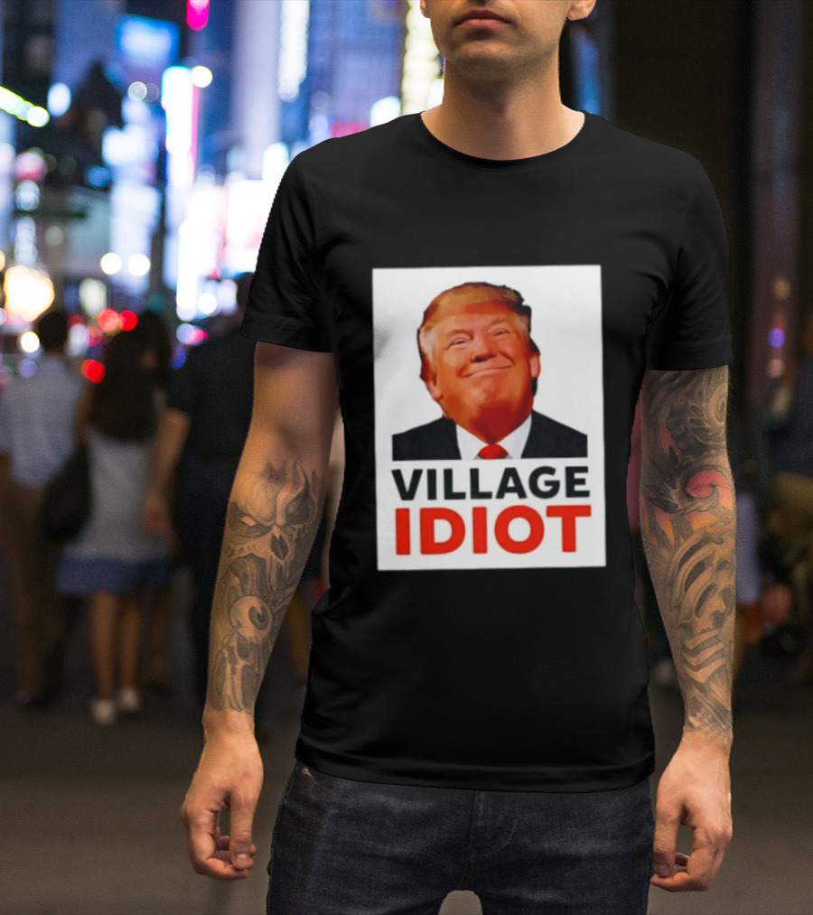 Donald Trump Village Idiot Satire Political T-Shirt