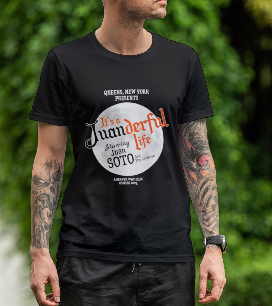Queens New York Presents It's A Juanderful Life Starring Juan Soto A Savant Post Film Queens NYC T-Shirt