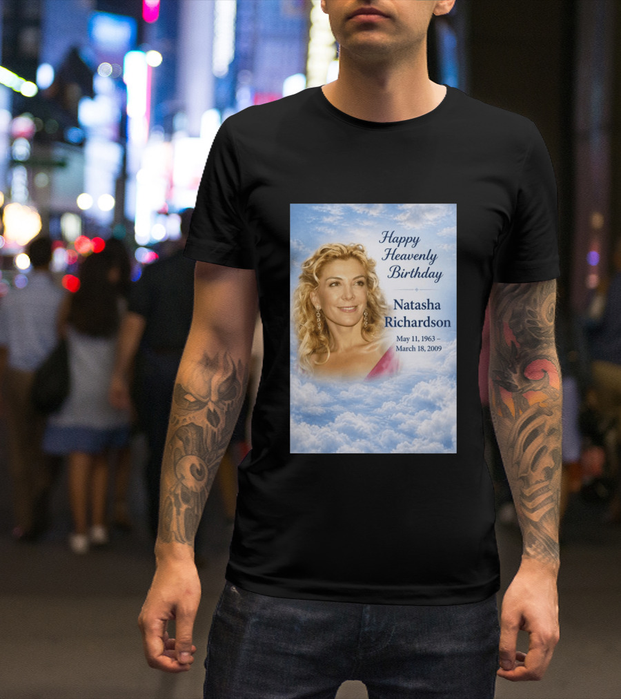 Natasha Richardson Happy Heavenly Birthday May 11 1963 To March 18 2009 T-Shirt