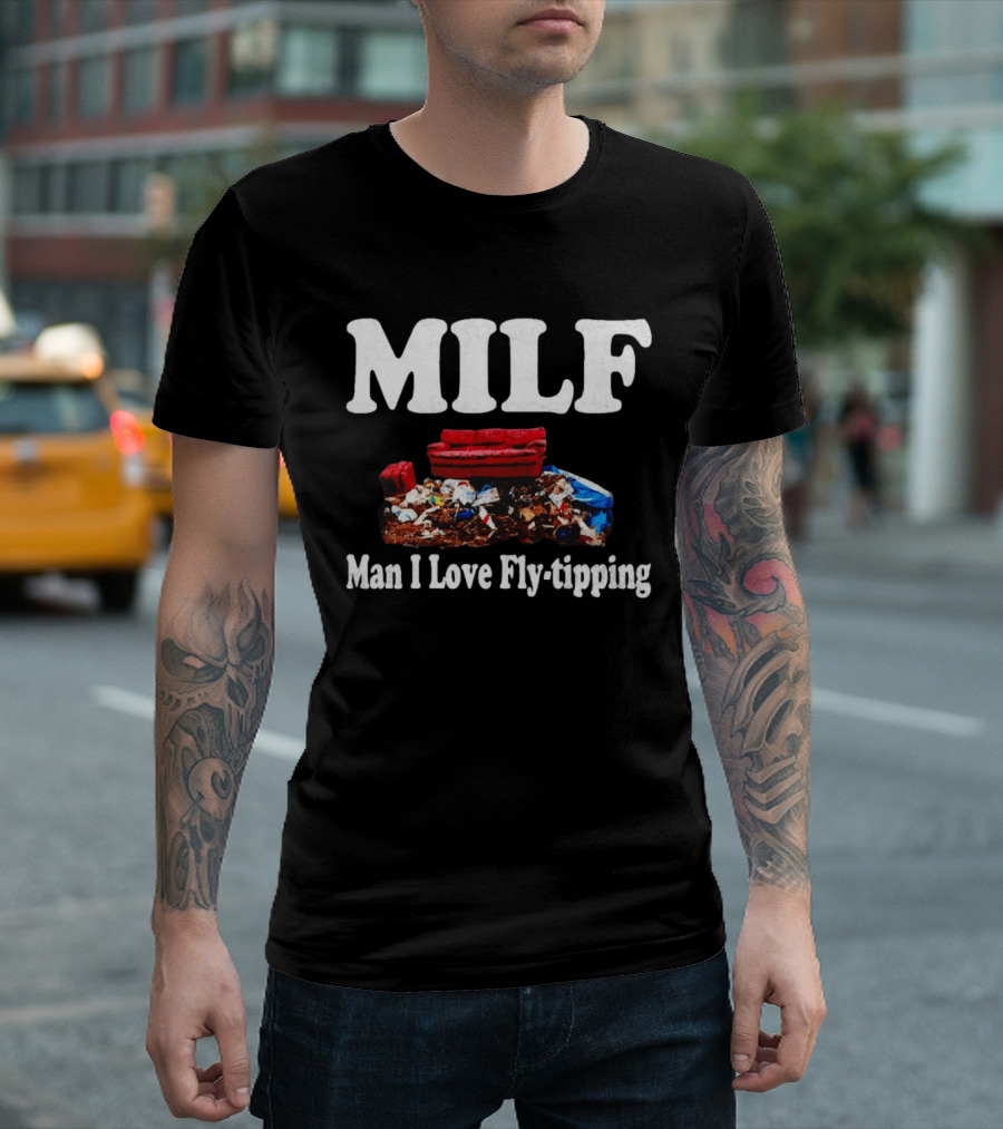 MILF Man I Love Fly Tipping Couch Trash Pile T-Shirt