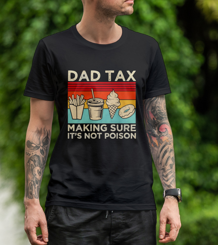 Dad Tax Making Sure It's Not Poison With Fries Drink Ice Cream Donut T-Shirt