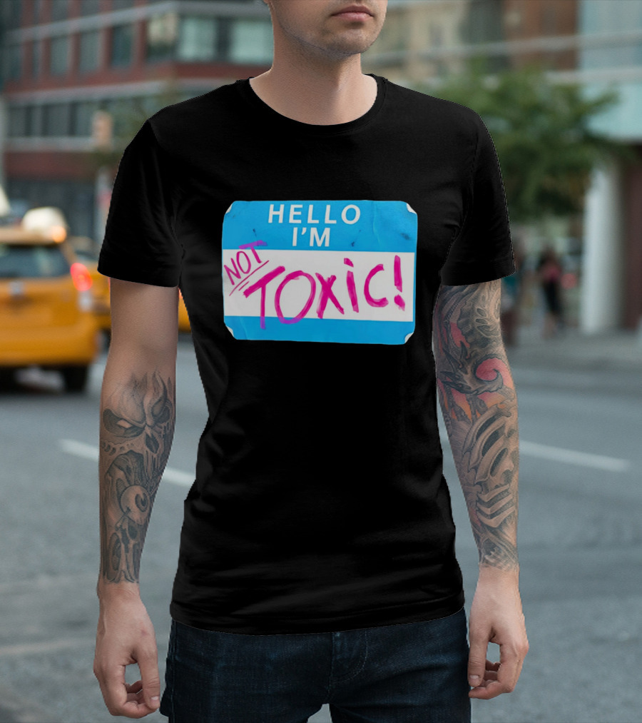 Hello I'm Not Toxic Name Tag T-Shirt
