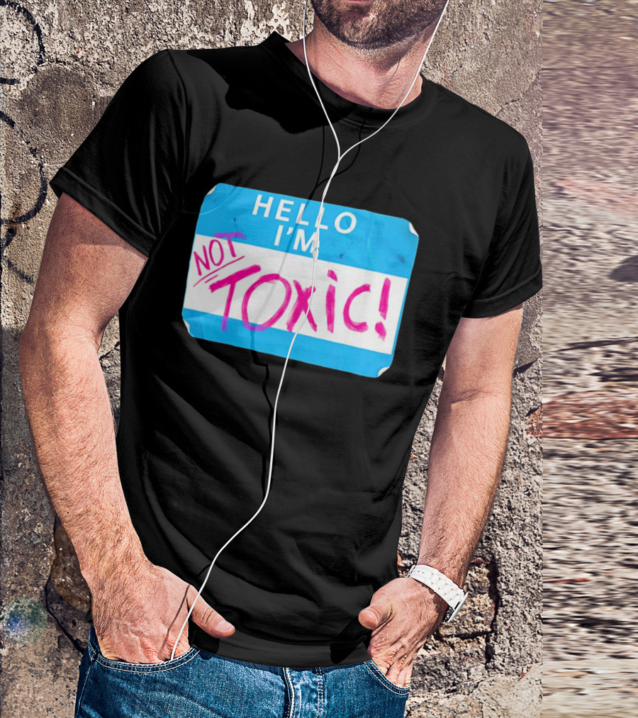 Hello I'm Not Toxic Name Tag T-Shirt