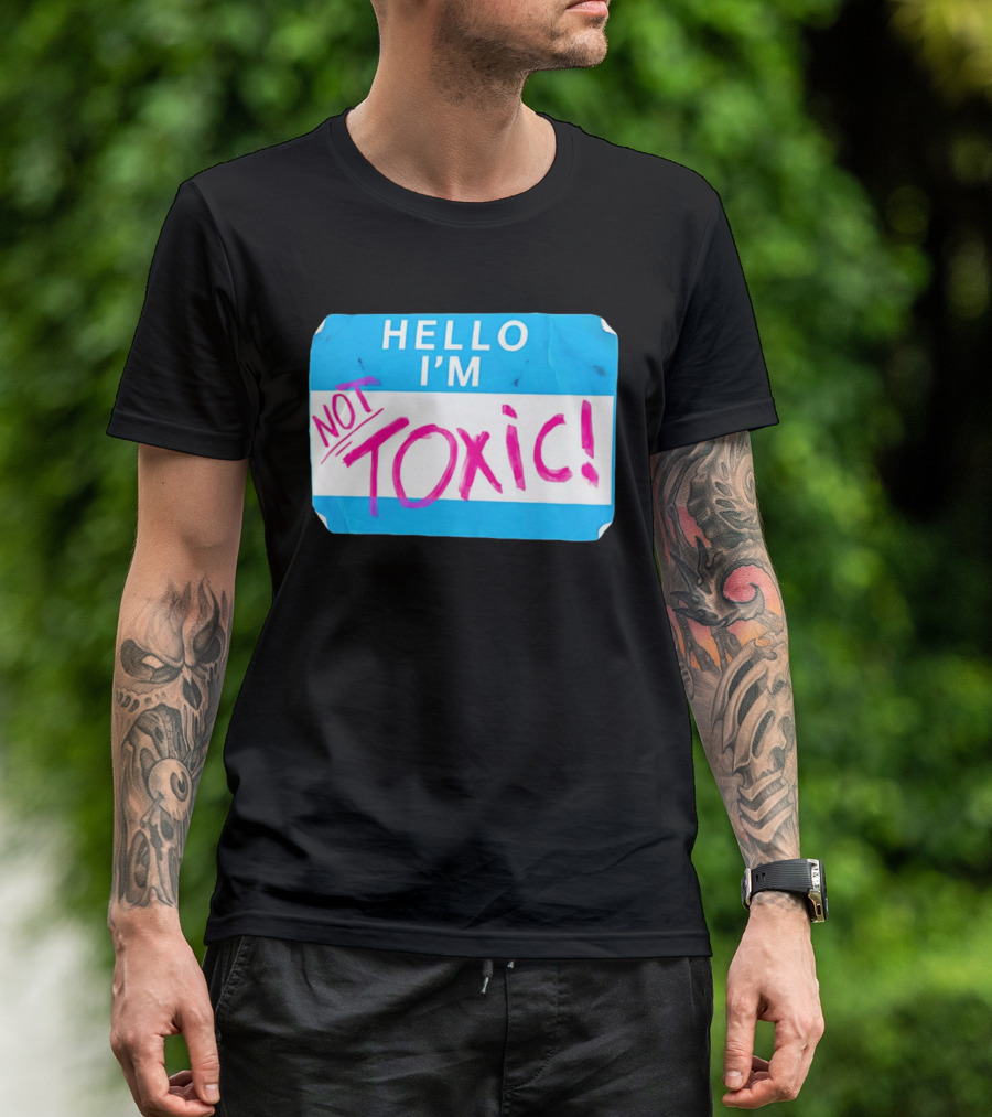 Hello I'm Not Toxic Name Tag T-Shirt