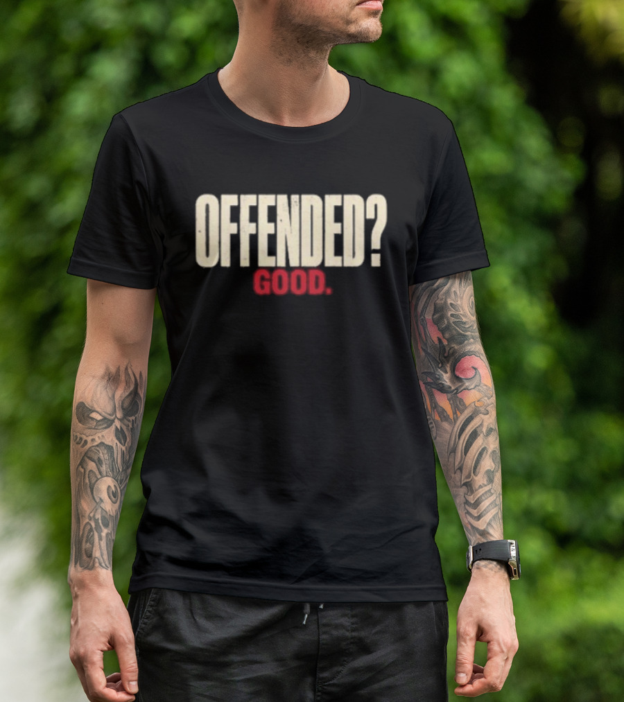 Offended Good T-Shirt