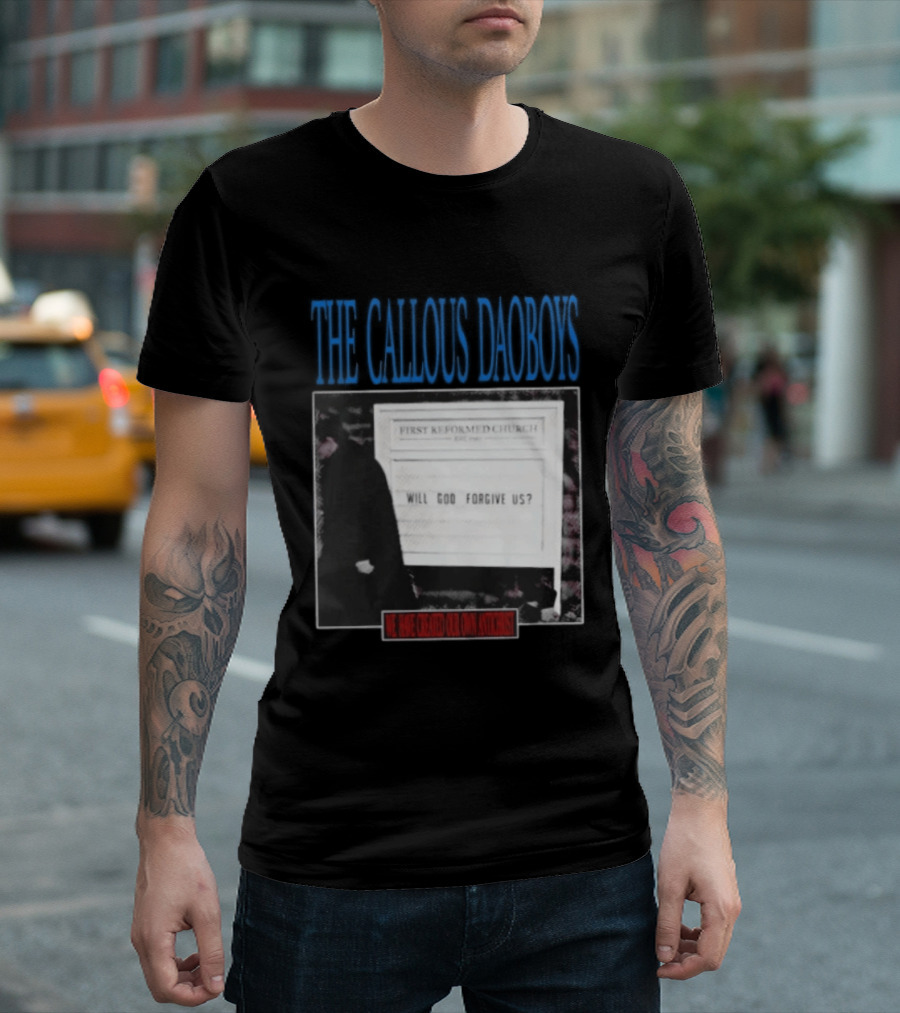 The Callous Daoboys First Reformed Church Will God Forgive Us We Have Created Our Own Antichrist T-Shirt