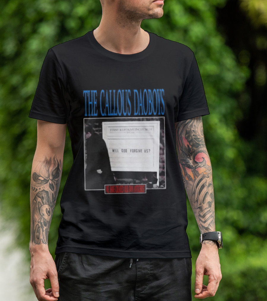 The Callous Daoboys First Reformed Church Will God Forgive Us We Have Created Our Own Antichrist T-Shirt