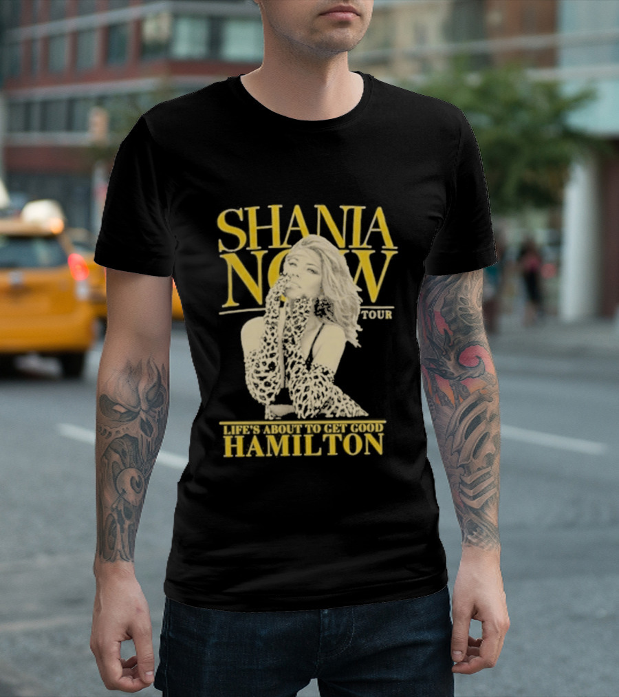 Shania Now Tour Life's About To Get Good Hamilton T-Shirt