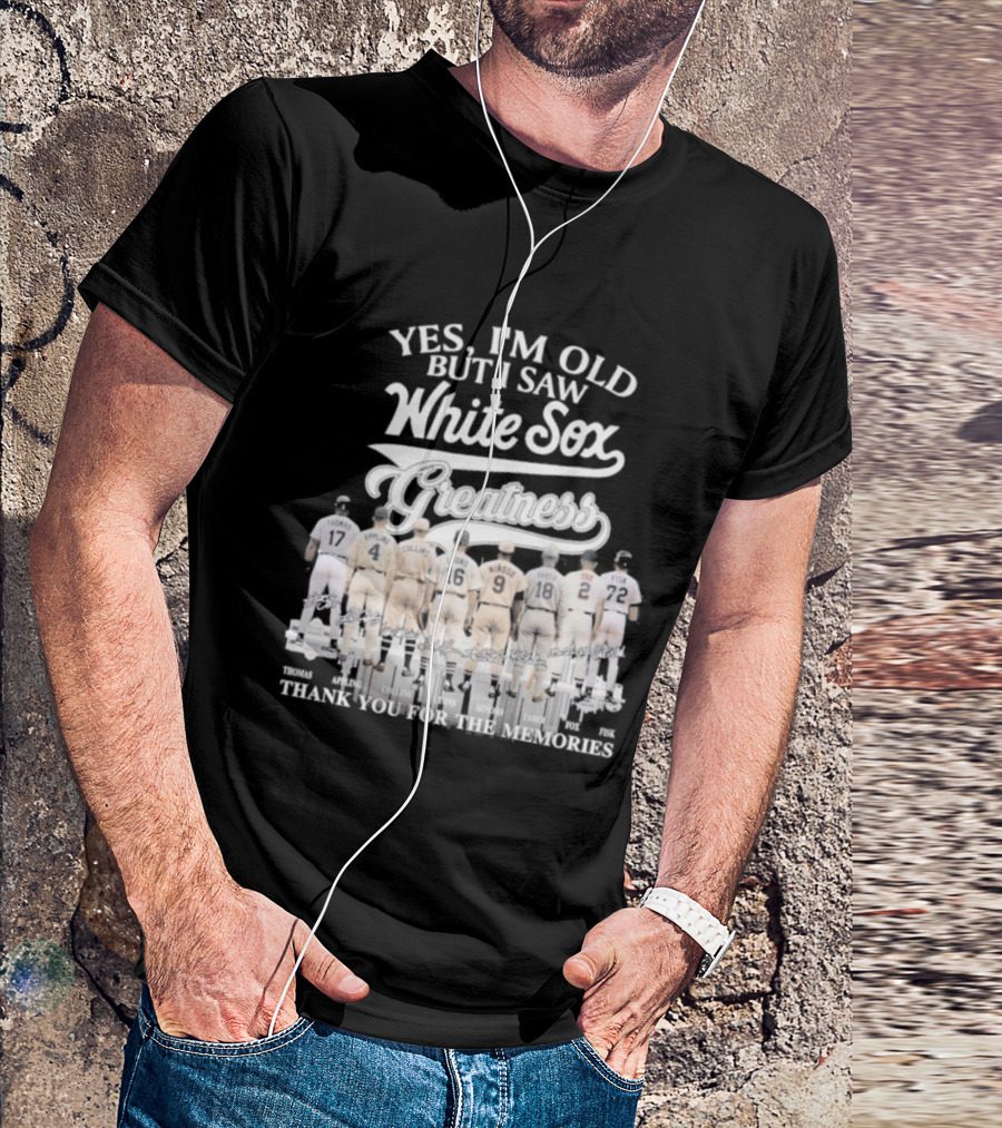 Yes I'm Old But I Saw White Sox Greatness Thank You For The Memories T-Shirt