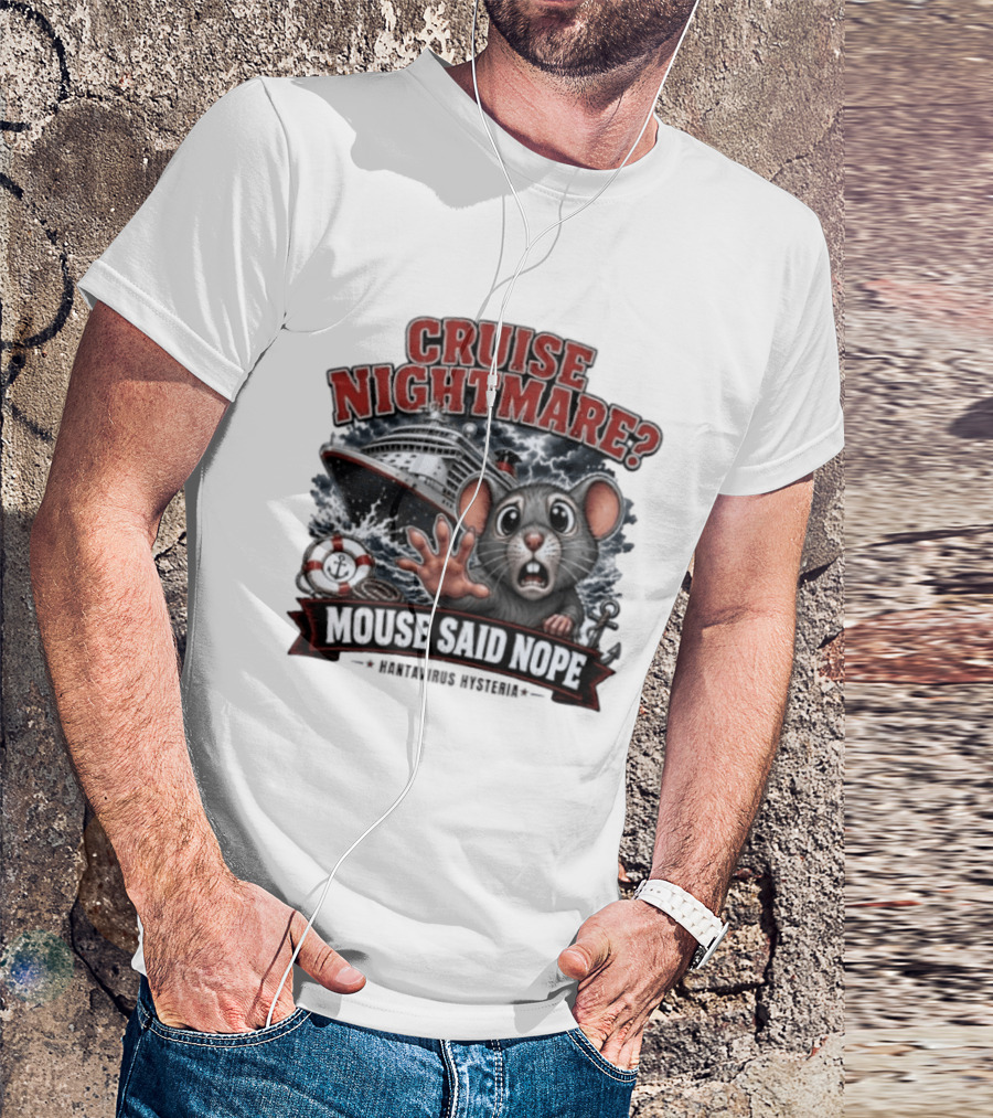 Cruise Nightmare Mouse Said Nope Hantavirus Hysteria T-Shirt