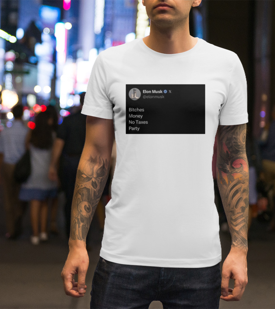 Elon Musk Bitches Money No Taxes Party Social Media Post X T-Shirt