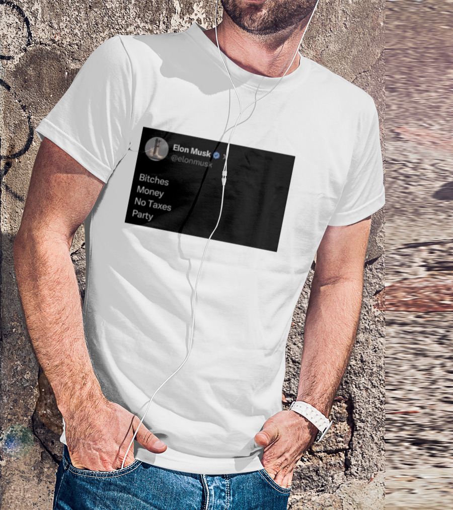 Elon Musk Bitches Money No Taxes Party Social Media Post X T-Shirt