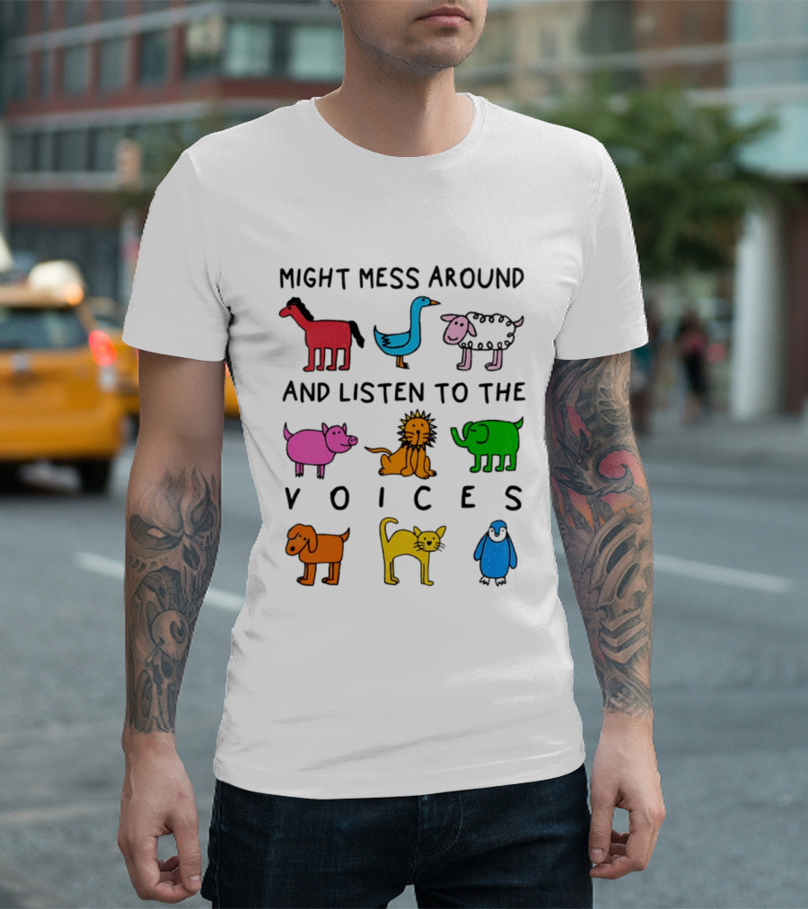 Might Mess Around And Listen To The Voices Animal Pig Lion Elephant Sheep Cat T-Shirt