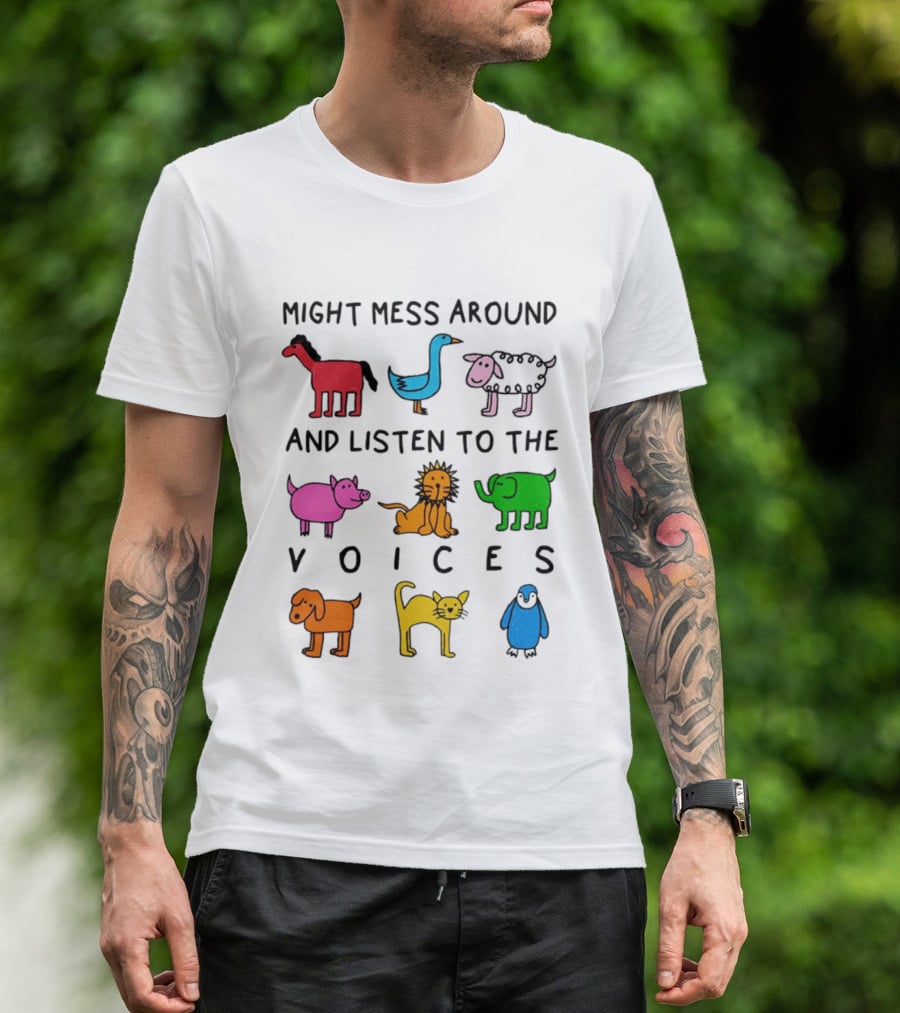 Might Mess Around And Listen To The Voices Animal Pig Lion Elephant Sheep Cat T-Shirt