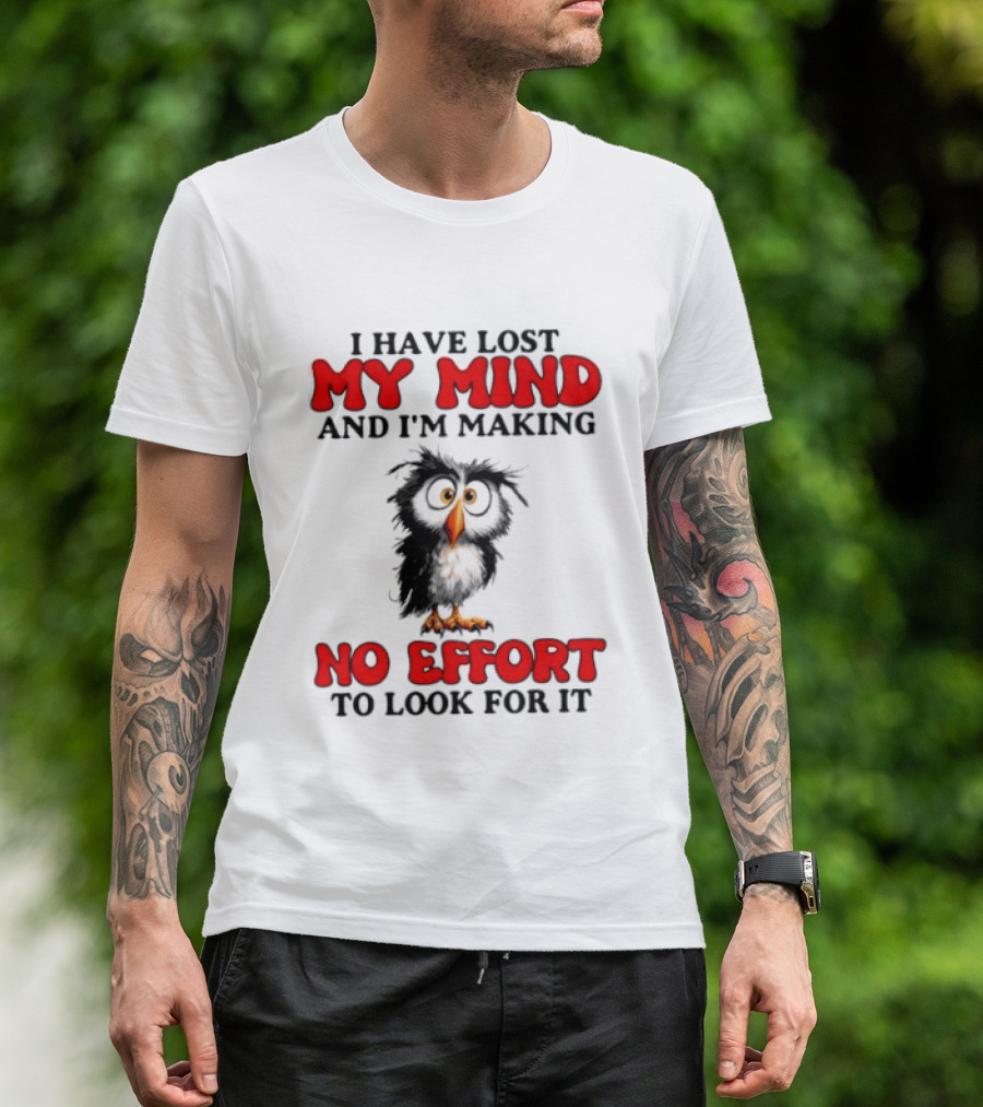 I Have Lost My Mind And I'm Making No Effort To Look For It Owl T-Shirt