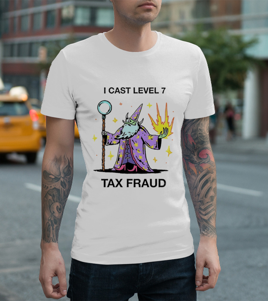 I Cast Level 7 Tax Fraud Wizard With Staff And Fireball T-Shirt