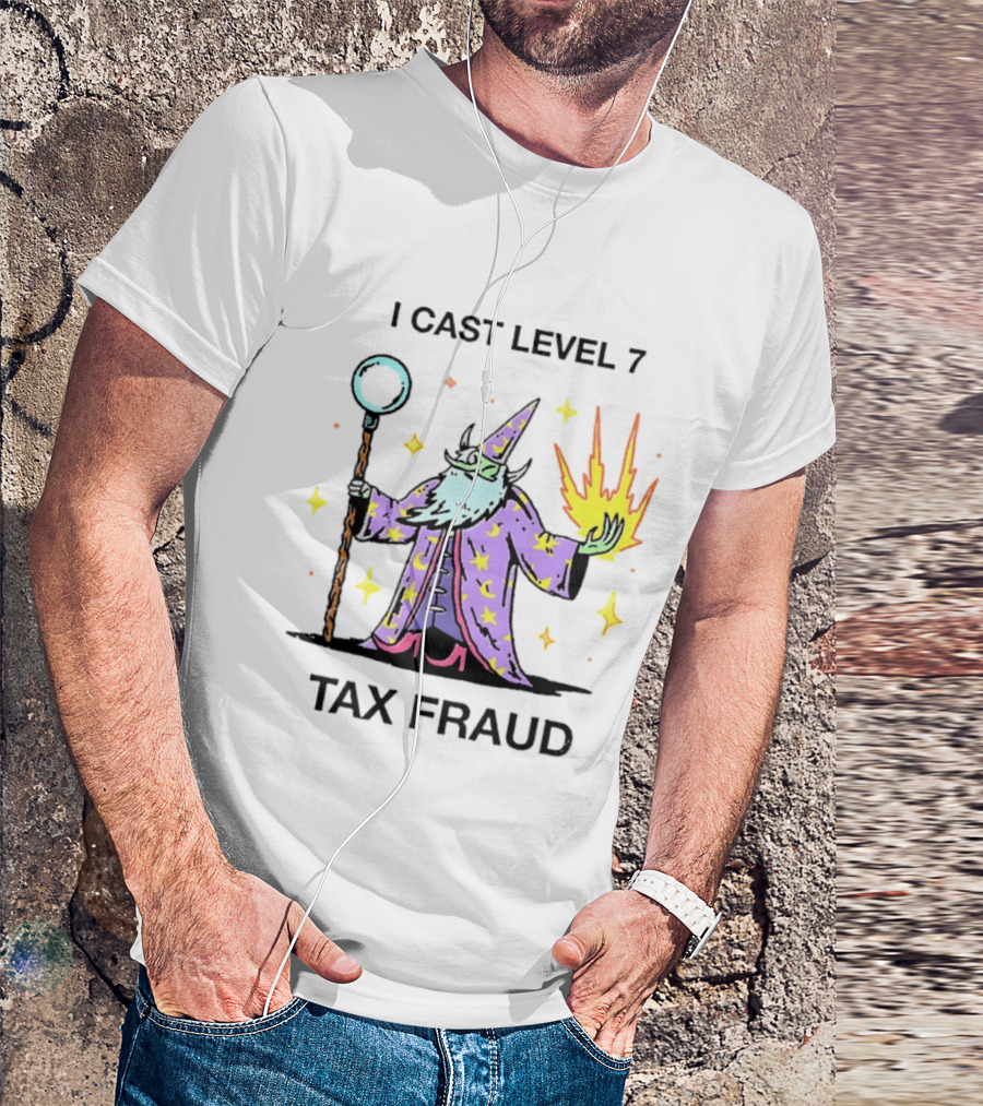 I Cast Level 7 Tax Fraud Wizard With Staff And Fireball T-Shirt