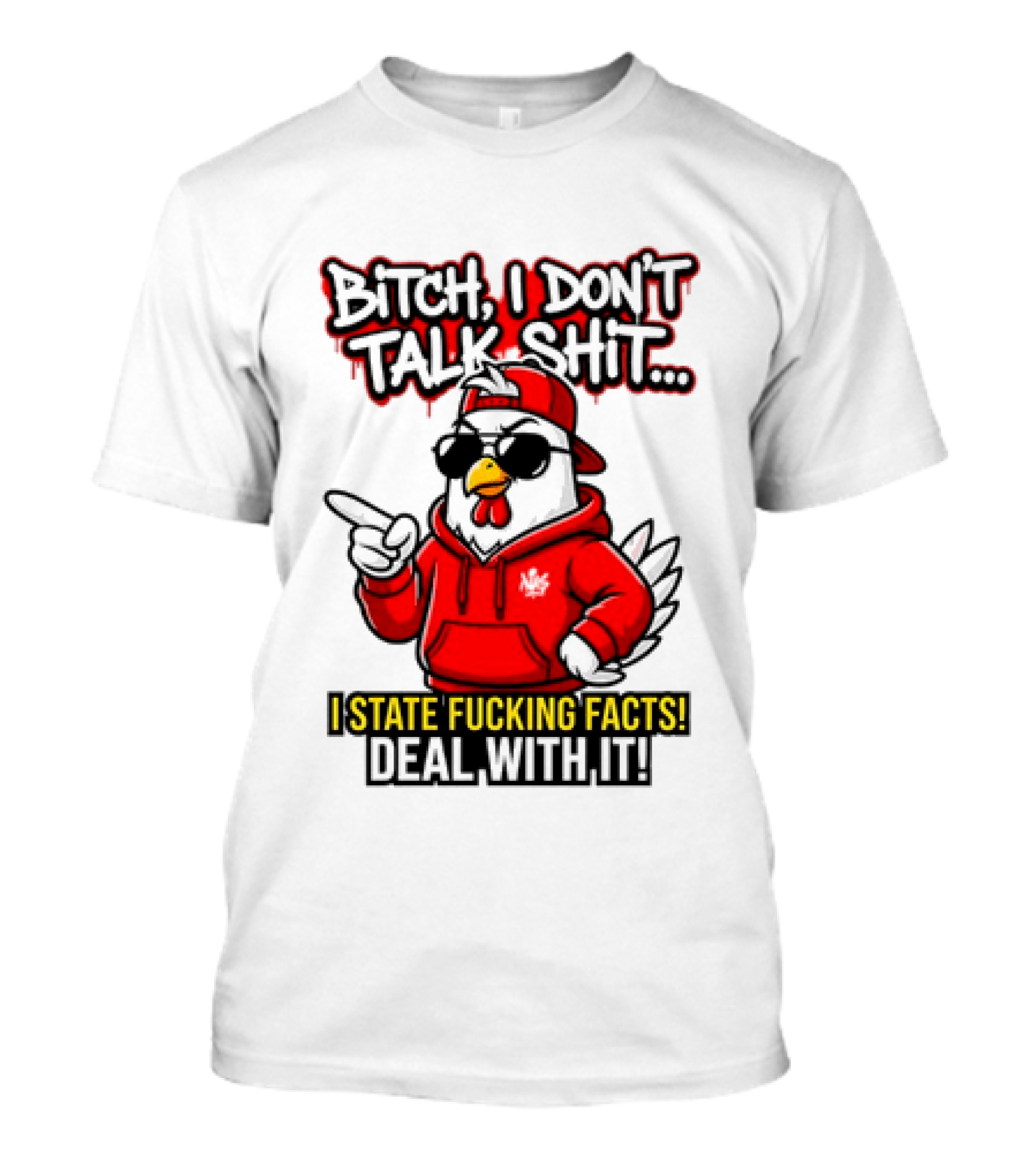 Bitch I Don't Talk Shit I State Fucking Facts Deal With It Chicken T-Shirt