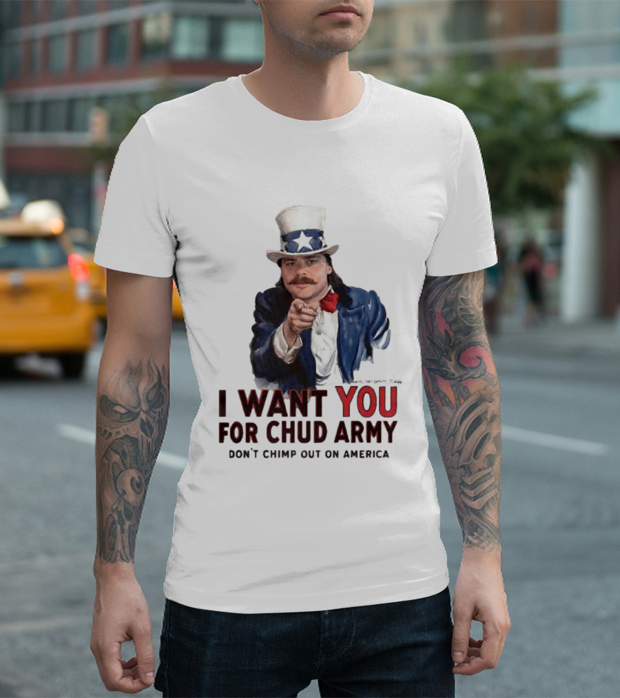 I Want You For Chud Army Don't Chimp Out On America Meme T-Shirt