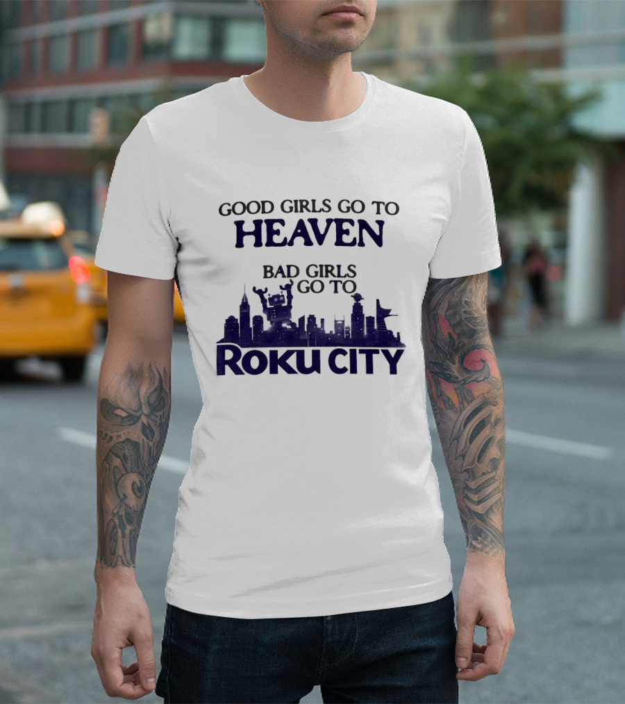 Good Girls Go To Heaven Bad Girls Roku City Skyline T-Shirt