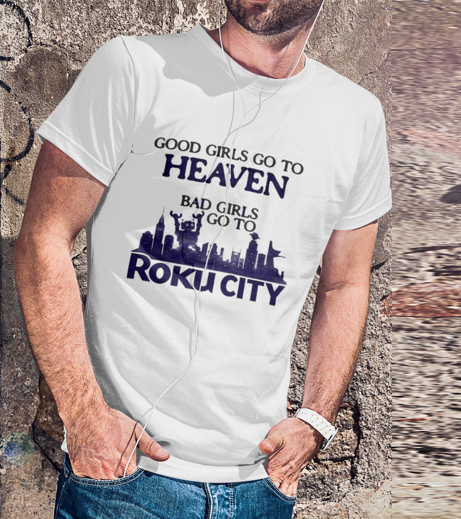 Good Girls Go To Heaven Bad Girls Roku City Skyline T-Shirt