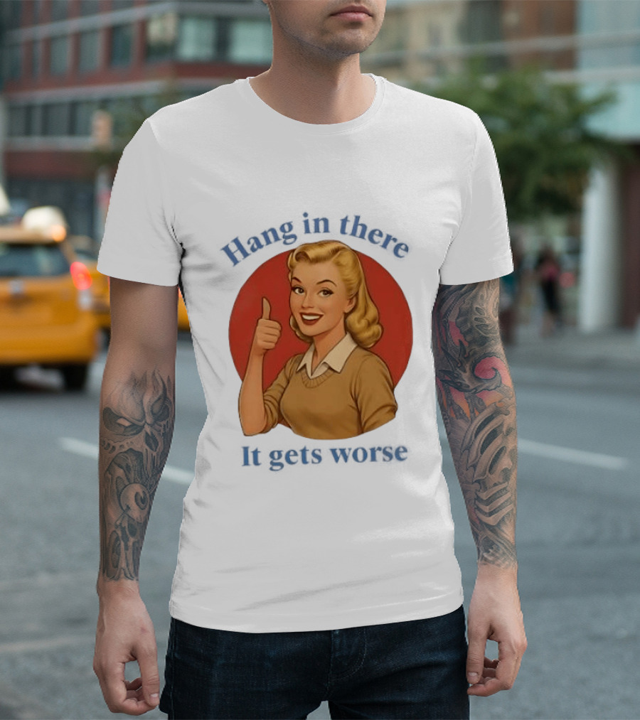 Hang In There It Gets Worse Pop Art Retro Thumbs Up Woman T-Shirt