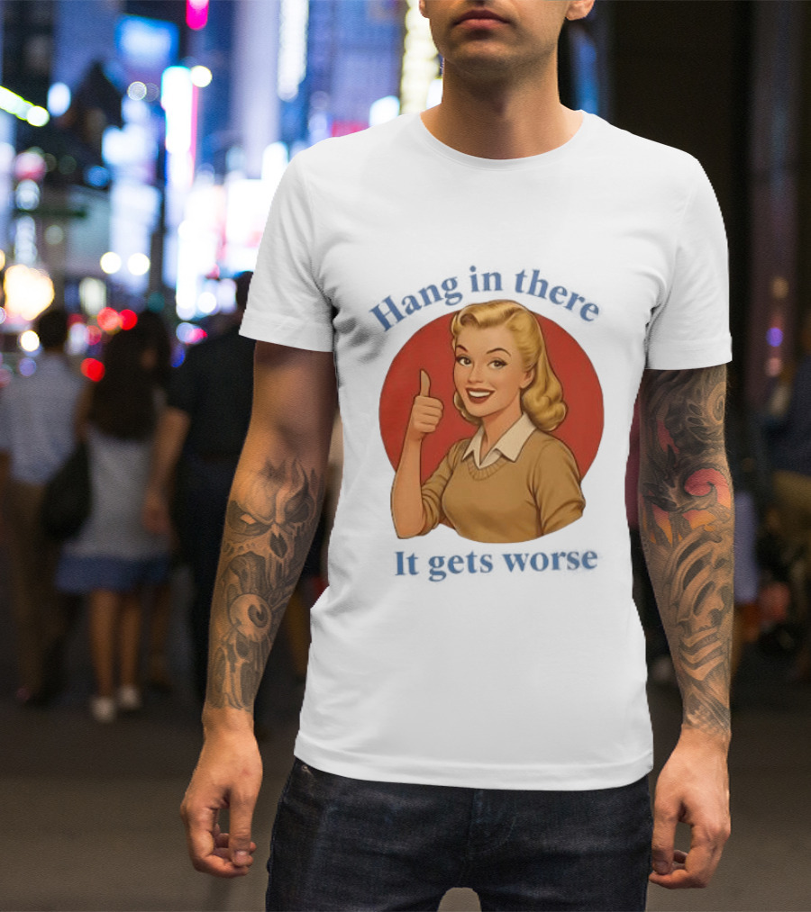 Hang In There It Gets Worse Pop Art Retro Thumbs Up Woman T-Shirt