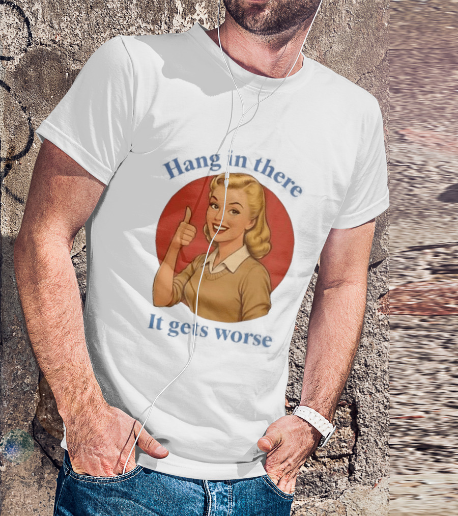 Hang In There It Gets Worse Pop Art Retro Thumbs Up Woman T-Shirt
