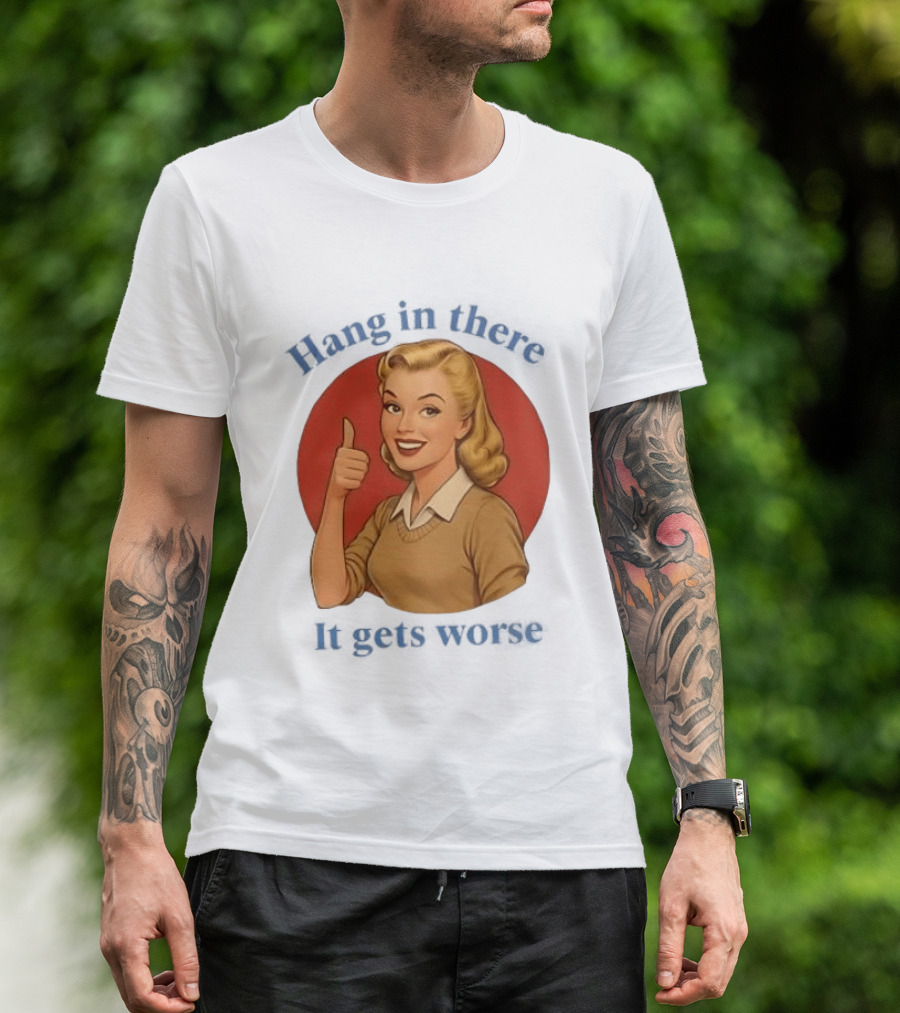 Hang In There It Gets Worse Pop Art Retro Thumbs Up Woman T-Shirt