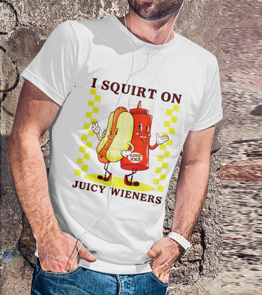 I Squirt On Juicy Wieners Love Juice Ketchup And Hotdog T-Shirt