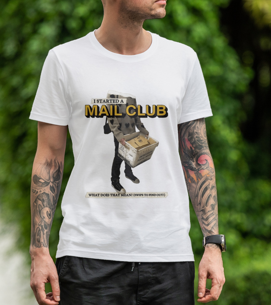 I Started A Mail Club Mysteries Unveiled Swipe To Find Out T-Shirt
