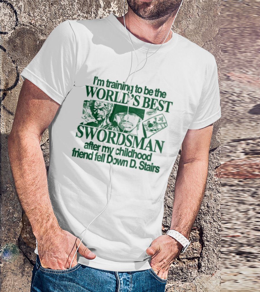 I'm Training To Be The World's Best Swordsman After My Childhood Friend Fell Down D Stairs T-Shirt