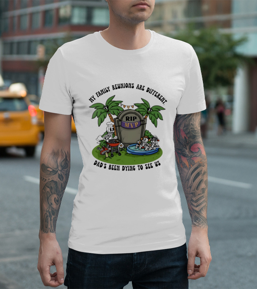 RIP MVP My Family Reunions Are Different Dad's Been Dying To See Us Tombstone Palm Trees Pool Party T-Shirt